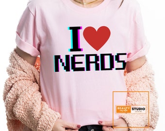 I Love Nerds Shirt, Funny Gift for Wife, Funny Nerdy T Shirts, Nerd Lover Gift Tees, Birthdays Shirt, I Love Nerds Shirt, Gift for Her