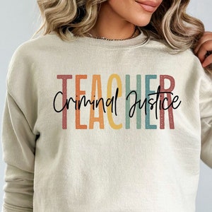 Criminal Justice teacher shirt, long sleeve, sweatshirt, gift, back to school, Criminology professor, criminologist