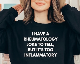 Rheumatology joke shirt, long sleeve, sweatshirt, tank top, hoodie, gift, rheumatologist, graduation, medical humor