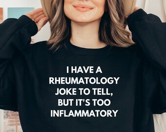 Rheumatology joke shirt, long sleeve, sweatshirt, tank top, hoodie, gift, rheumatologist, graduation, medical humor