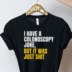 Colonoscopy joke shirt, long sleeve, sweatshirt, tank top, hoodie, gift, proctologist, Gastroenterologist gift, gastro squad,