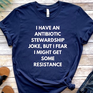 Medical joke shirt, long sleeve, sweatshirt, tank top, hoodie, gift, antibiotic, med school, doctor, nurse, pharmacist, funny