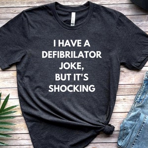 Defibrillator joke shirt, long sleeve, sweatshirt, tank top, hoodie, gift, ICU Nurse, RN, NP, Medical joke, Cardiac nurse, defibrillation,