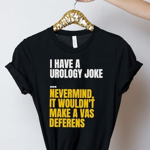 Urology joke shirt, long sleeve, sweatshirt, tank top, hoodie, gift, Urologist, urology nurse, funny tee for urology student, urology pun