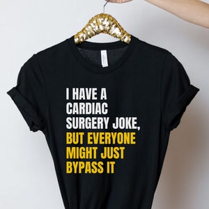 Cardiac surgery joke shirt, long sleeve, sweatshirt, tank top, hoodie, gift, funny tee for cardiac surgeon, medical joke, thoracic surgeon