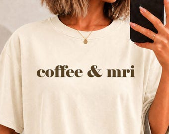 Coffee and mri Shirt, sweatshirt, long sleeve, comfort colors mri tech, radiology mri technologist, rad tech