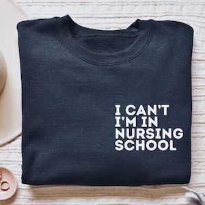 Nursing school shirt, long sleeve, sweatshirt, hoodie, gift, pocket I can&#39;t I&#39;m in nursing school, future nurse, nursing student