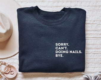 Nail tech shirt, long sleeve, sweatshirt, hoodie, pocket Sorry can't doing nails bye, nail technician, esthetician manicurist