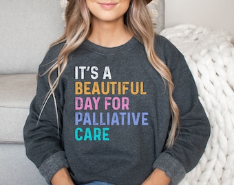 Palliative care shirt, hoodie, sweatshirt, tank top, gift, it&#39;s a beautiful day, crew, squad, OT, counselor, nurse, physicians