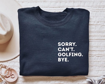 Golfer shirt, long sleeve, sweatshirt, hoodie, pocket Sorry can't Golfing bye, golf lover