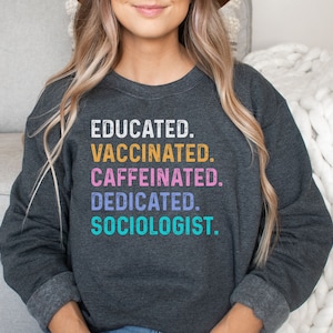 Sociologist shirt, hoodie, sweatshirt, tank top, gift, educated, vaccinated, sociology teacher, professor, graduation