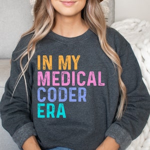 In my Medical Coder Era shirt, long sleeve, sweatshirt, tank top, hoodie, gift, Codding Specialist, Medical Billing, medical biller