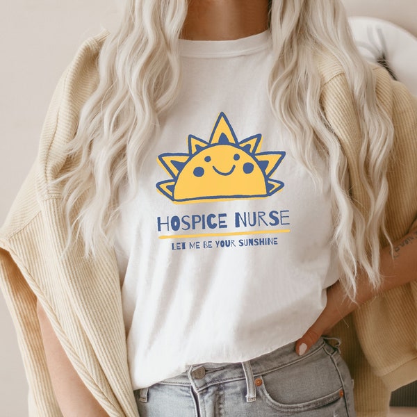 Hospice nurse shirt, hoodie, sweatshirt, tank top, gift, let me be your sunshine, geriatric nurse, palliative care, rn