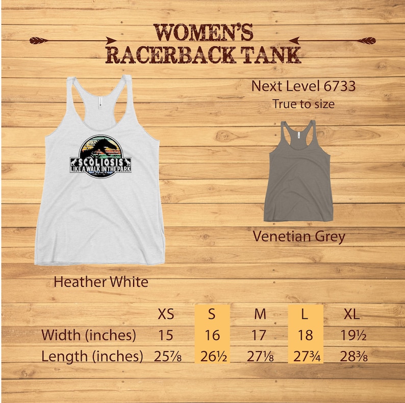 May include: Heather white and Venetian grey racerback tank tops with a size chart showing width and length measurements in inches. The heather white tank top has a graphic print of a dinosaur with the text "Scoliosis Like a Walk in the Park".