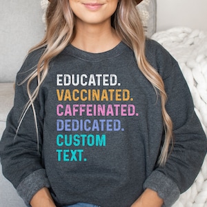Custom text shirt, hoodie, sweatshirt, tank top, gift, educated vaccinated, personalized tee, customized, design your own, Mothers Day,nurse