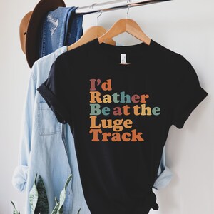 Luge track shirt, long sleeve, sweatshirt, tank top, hoodie, gift, I&#39;d rather be at the Luge track, bobsleigh