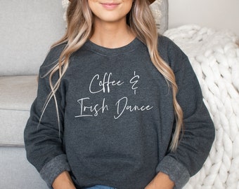 Coffee and Irish dance shirt, hoodie, sweatshirt, tank top, gift, Irish dancer,