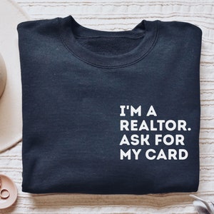 Realtor shirt, long sleeve, sweatshirt, hoodie, gift, pocket I'm a realtor. Ask for my card, real estate agent, home girl, broker
