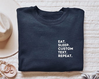Custom text shirt, hoodie, sweatshirt, tank top, gift, pocket, eat sleep, personalized tee, customized, design your own