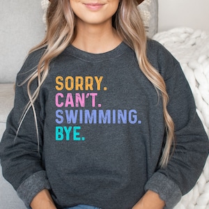 Swimming shirt, long sleeve, sweatshirt, hoodie, gift, sorry can't, beach, summer, swim, surfing