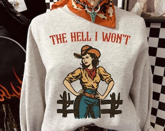 Chemise western The Hell I Won't, t-shirt graphique cow-girl drôle, sweat-shirt cowboy rétro, chemise western, sweat à capuche country girl sku5-116