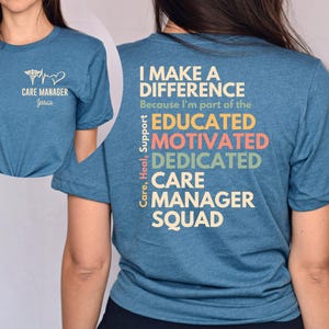May include: A blue t-shirt with the text "I make a difference because I'm part of the educated, motivated, dedicated care manager squad." The text is in a rainbow of colors. The shirt also has a small graphic of a stethoscope and heart on the front.