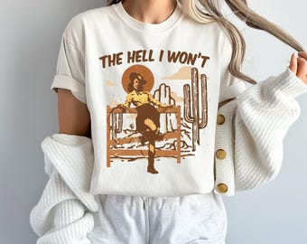 The Hell I Won't Shirt – Sassy Cowgirl Western Desert T-shirt