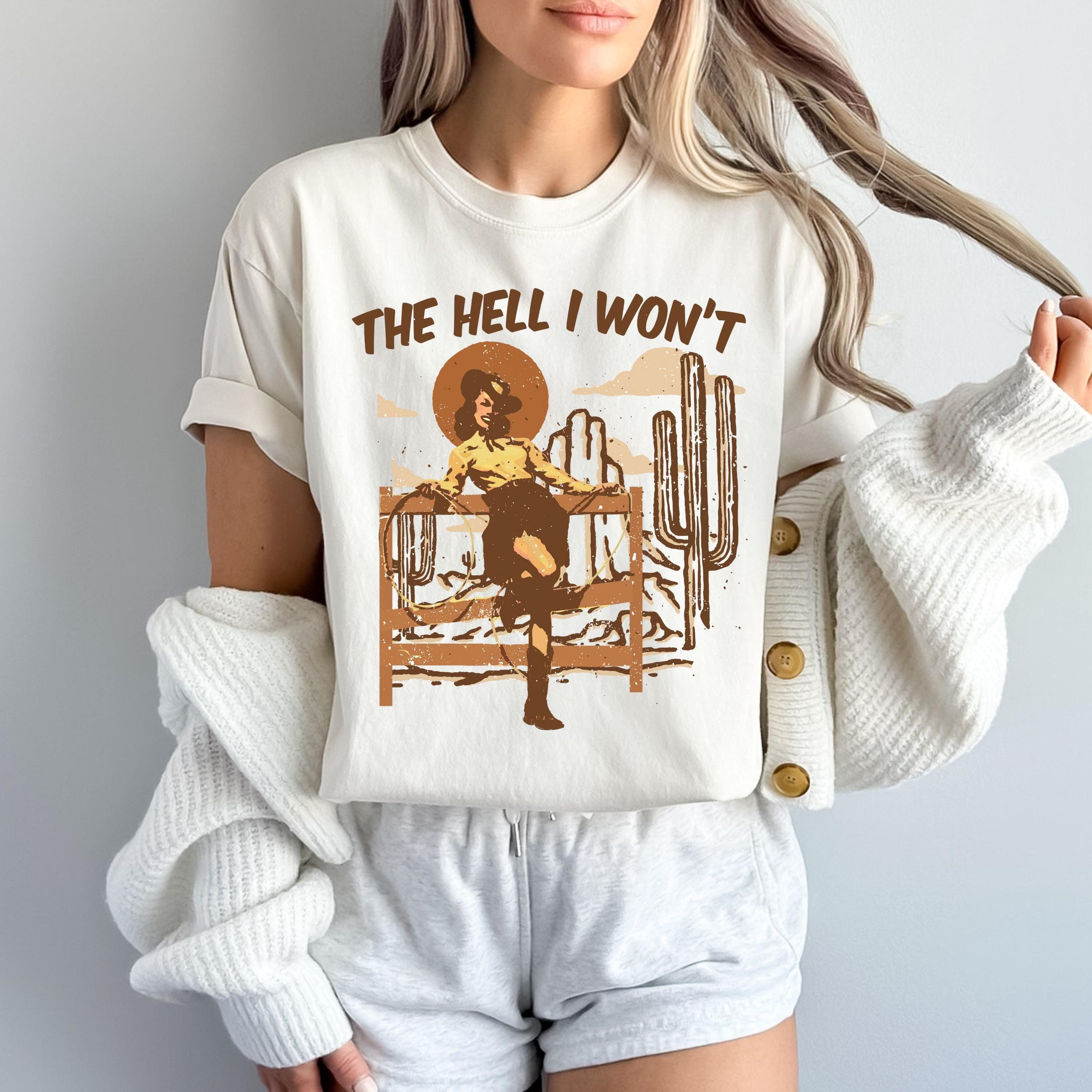 The Hell I Won't Shirt – Sassy Cowgirl Western Desert T-shirt