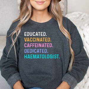 Haematologist shirt, hoodie, sweatshirt, tank top, gift, educated vaccinated, hematologist, graduation, student