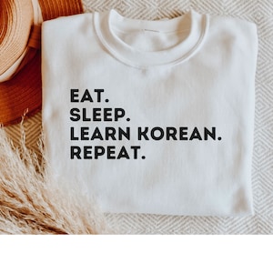 Learn Korean shirt, hoodie, sweatshirt, tank top, gift, eat, sleep, repeat, Korean language shirt, Korean teacher, Korean student tee