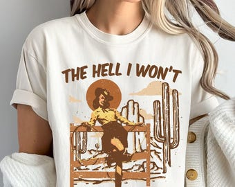 The Hell I Won't Shirt – Sassy Cowgirl Western Desert T-shirt