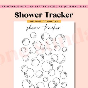 May include: A printable shower tracker with a bubble design. The words "Shower Tracker" are in bold black font, with the word "shower" in cursive below. The top of the page has the text "PRINTABLE PDF | A4 LETTER SIZE | A5 JOURNAL SIZE".
