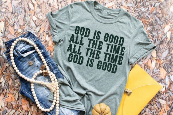 Christian Shirts God is Good All the Time All the Time God | Etsy
