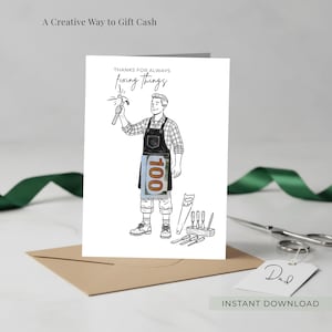 May include: A white greeting card featuring a black and white line drawing of a person wearing an apron and holding a hammer. The text reads "THANKS FOR ALWAYS fixing THINGS". A one hundred dollar bill is tucked into the apron pocket.