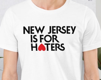 New Jersey is for Haters Unisex T-Shirt - Comfortable Newark Pre-Shrunk Fabric Apparel