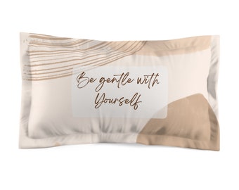Be Gentle With Yourself Pillow Sham, Neutral Pillow Case, Microfiber Pillow Case, Boho Bedroom Decor