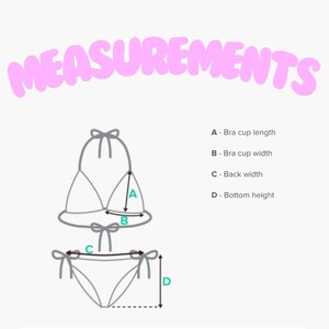 May include: Diagram showing measurements for a bikini top and bottom. The measurements are labeled A-Bra cup length, B-Bra cup width, C-Back width, and D-Bottom height.