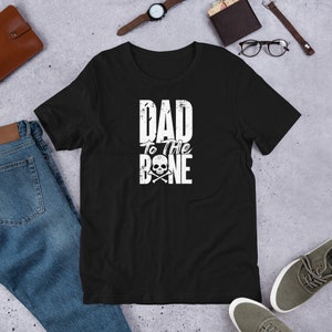 Dad to the Bone Short Sleeve Unisex T-Shirt - Dad Shirt, Father&#39;s Day Gift, Christmas Gift for Dad