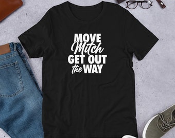 Move Mitch Get Out the Way Short-Sleeve Unisex T-Shirt - Democrat Shirt, 2021 Tee, Mitch McConnell, Liberal Tee