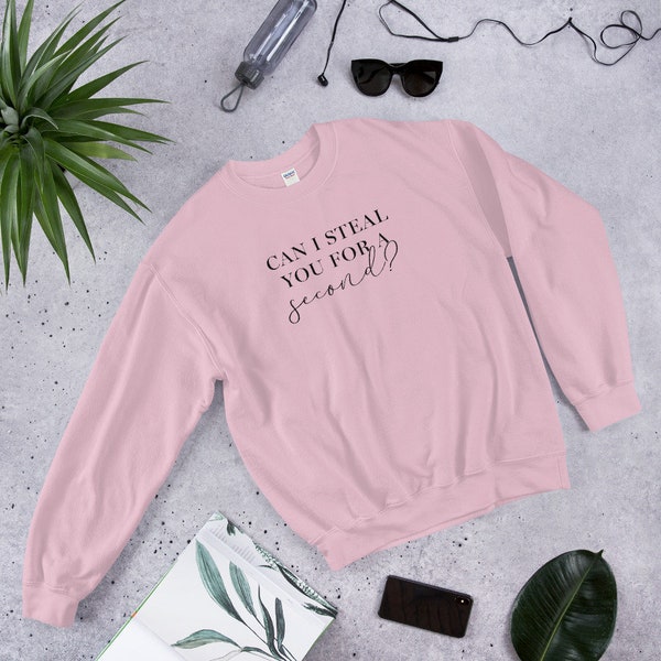 Can I Steal You for a Second Unisex Sweatshirt - Bachelor Sweater, Bachelorette Sweater, Bachelor Nation, Rose Ceremony, TV Show