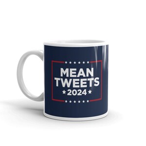 Mean Tweets 2024 Mug - Trump Mug, Funny Trump Mug, Pro Trump Mug