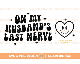 On My Husbands Last Nerve PNG SVG Wife Funny Trendy Popular Aesthetic Trendy Shirt Design Sublimation DTG Png For Mug