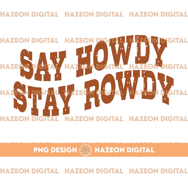 Trendy Western PNG Say Howdy Stay Rowdy Png Country Music Png Cowboy Quote Png Western Funny Country Design File For Shirt Cup Mug