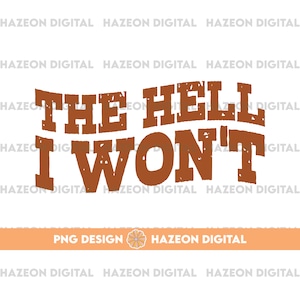 Trendy Western PNG The Hell I Won&#39;t Png Country Music Png Cowboy Quote Png Western Funny Country Design File For Shirt Cup Mug