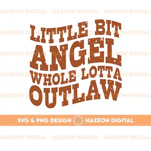 May include: A brown distressed graphic design with the text "Little Bit Angel Whole Lotta Outlaw".