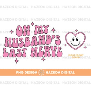 On My Husband&#39;s Last Nerve PNG Wife Funny Trendy Popular Aesthetic Trendy Shirt Wife Design Sublimation DTG Png For Mug