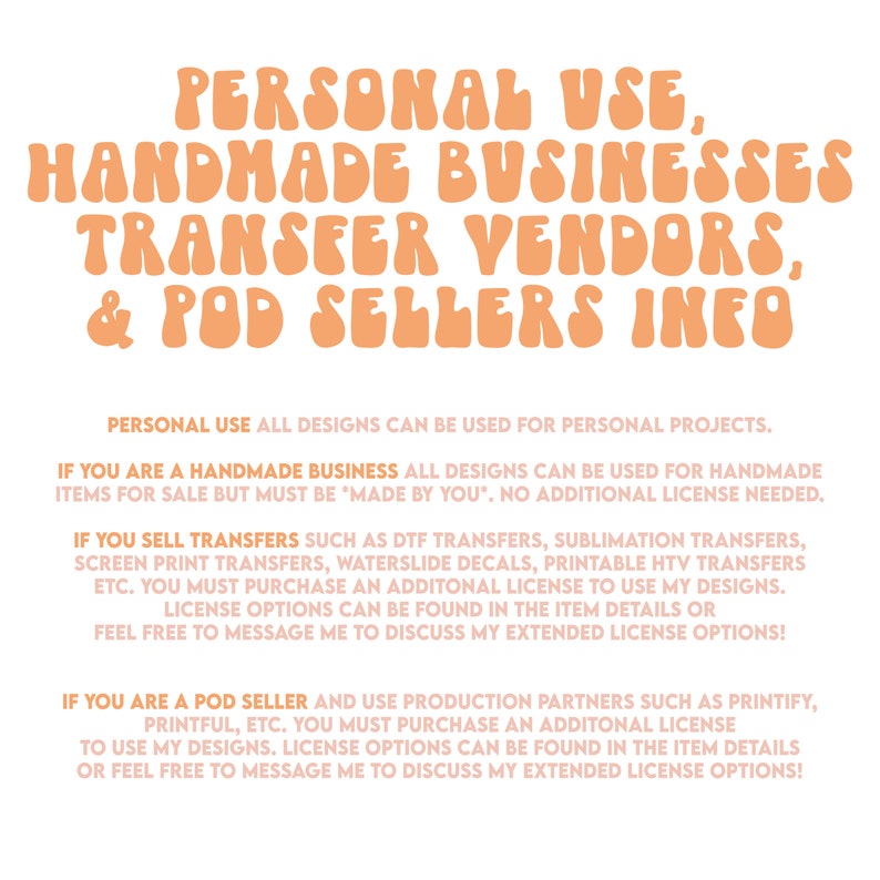 May include: Orange text on a white background with information about personal use, handmade businesses, transfer vendors, and print-on-demand sellers. The text states that all designs can be used for personal projects, but additional licences are required for commercial use.