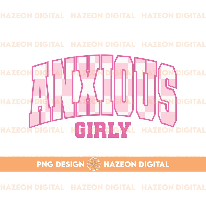 May include: Pink and white checkered graphic with the text "Anxious Girly" in a pink outline.