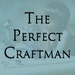 The Perfect Craftman