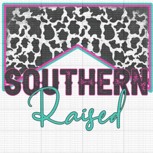 Southern Raised - PNG - Western - Down in the South - Born and Raised - Sublimation